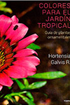 COLORES PARA AREAS DE JARDIN TROPICAL GALVIS R HORTENSIA 9789588870151.jpg